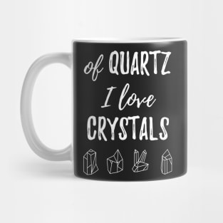 Of Quartz I Love Crystals Mug